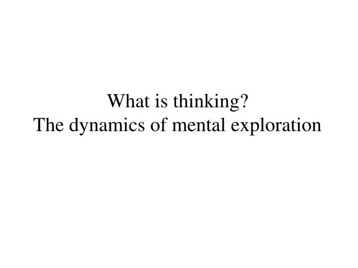 what is thinking the dynamics of mental exploration