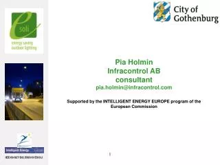 Pia Holmin Infracontrol AB consultant pia.holmin@infracontrol.com Supported by the INTELLIGENT ENERGY EUROPE program of