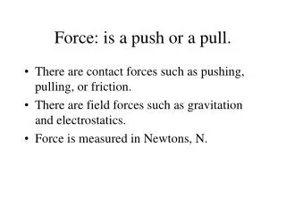 Force: is a push or a pull.