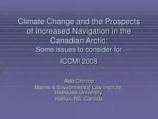 Climate Change and the Prospects of Increased Navigation in the Canadian Arctic: Some issues to consider for ICCMI 2008