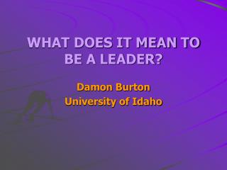 WHAT DOES IT MEAN TO BE A LEADER?