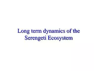 Long term dynamics of the Serengeti Ecosystem