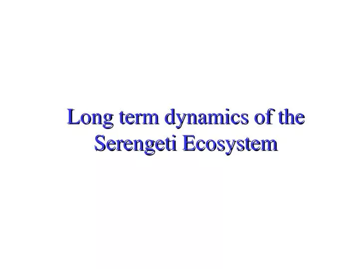 long term dynamics of the serengeti ecosystem