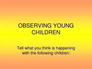 OBSERVING YOUNG CHILDREN