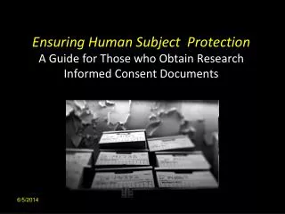 Ensuring Human Subject Protection A Guide for Those who Obtain Research Informed Consent Documents