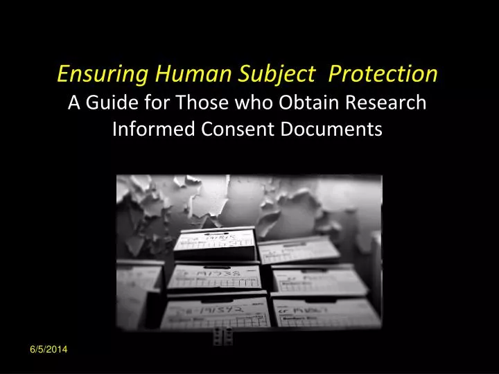 ensuring human subject protection a guide for those who obtain research informed consent documents