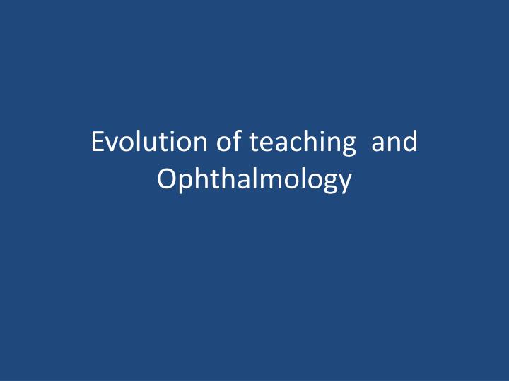evolution of teaching and ophthalmology