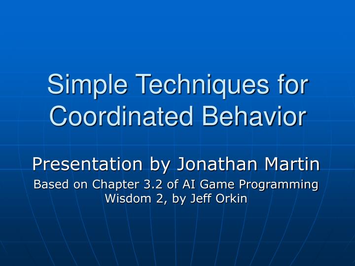 simple techniques for coordinated behavior
