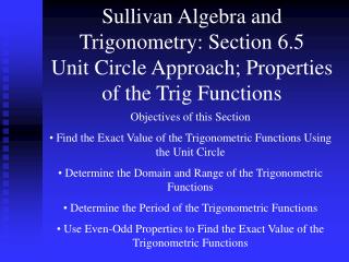 Sullivan Algebra and Trigonometry: Section 6.5 Unit Circle Approach; Properties of the Trig Functions