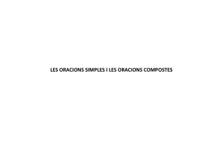 LES ORACIONS SIMPLES I LES ORACIONS COMPOSTES