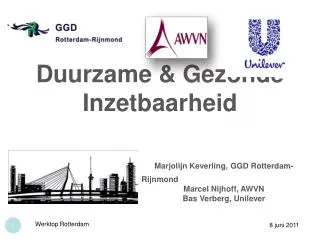 Duurzame &amp; Gezonde Inzetbaarheid Marjolijn Keverling, GGD Rotterdam-Rijnmond 				Marcel Nijhoff, AWVN 				Bas Verber