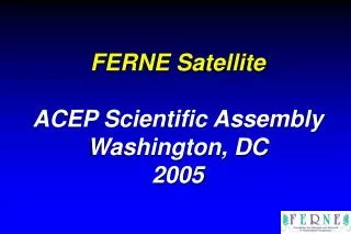 FERNE Satellite ACEP Scientific Assembly Washington, DC 2005