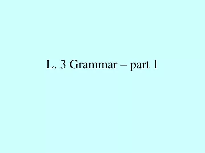 l 3 grammar part 1