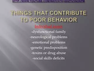 http ://www.youtube.com/watch?v=gHzTUYAOkPM Things that contribute to poor behavior
