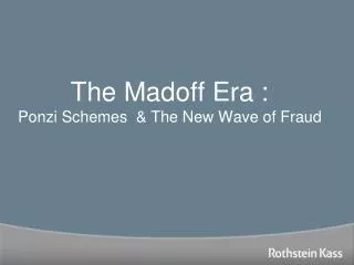 The Madoff Era : Ponzi Schemes &amp; The New Wave of Fraud