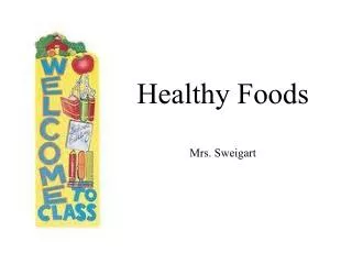 Healthy Foods Mrs. Sweigart
