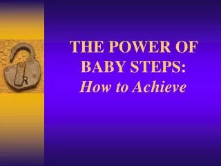 THE POWER OF BABY STEPS: How to Achieve
