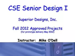 Superior Designs, Inc. Fall 2012 Approved Projects (for prototype delivery May 2012)