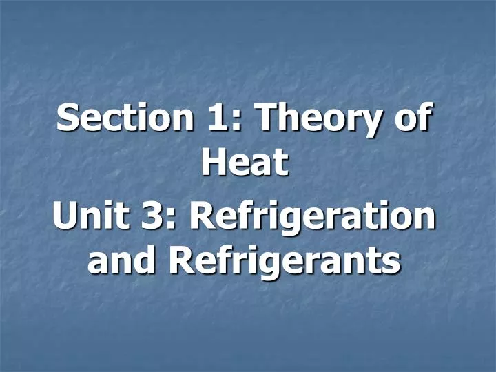 section 1 theory of heat unit 3 refrigeration and refrigerants