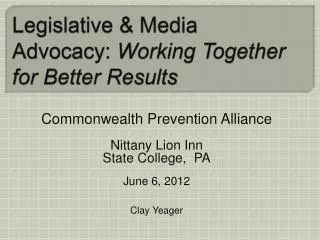 Legislative &amp; Media Advocacy: Working Together for Better Results