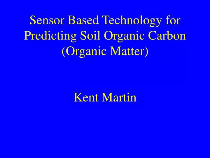 sensor based technology for predicting soil organic carbon organic matter kent martin