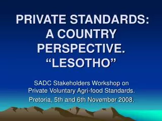 PRIVATE STANDARDS: A COUNTRY PERSPECTIVE. “LESOTHO”
