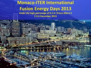 Monaco-ITER International Fusion Energy Days 2013 Under the high patronage of H.S.H. Prince Albert II 2-3-4 December 201