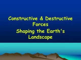 Constructive &amp; Destructive Forces Shaping the Earth's Landscape