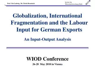 Globalization, International Fragmentation and the Labour Input for German Exports An Input-Output Analysis WIOD Confere