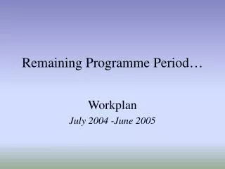 Remaining Programme Period…