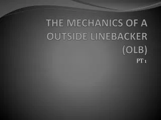 THE MECHANICS OF A OUTSIDE LINEBACKER ( OLB)
