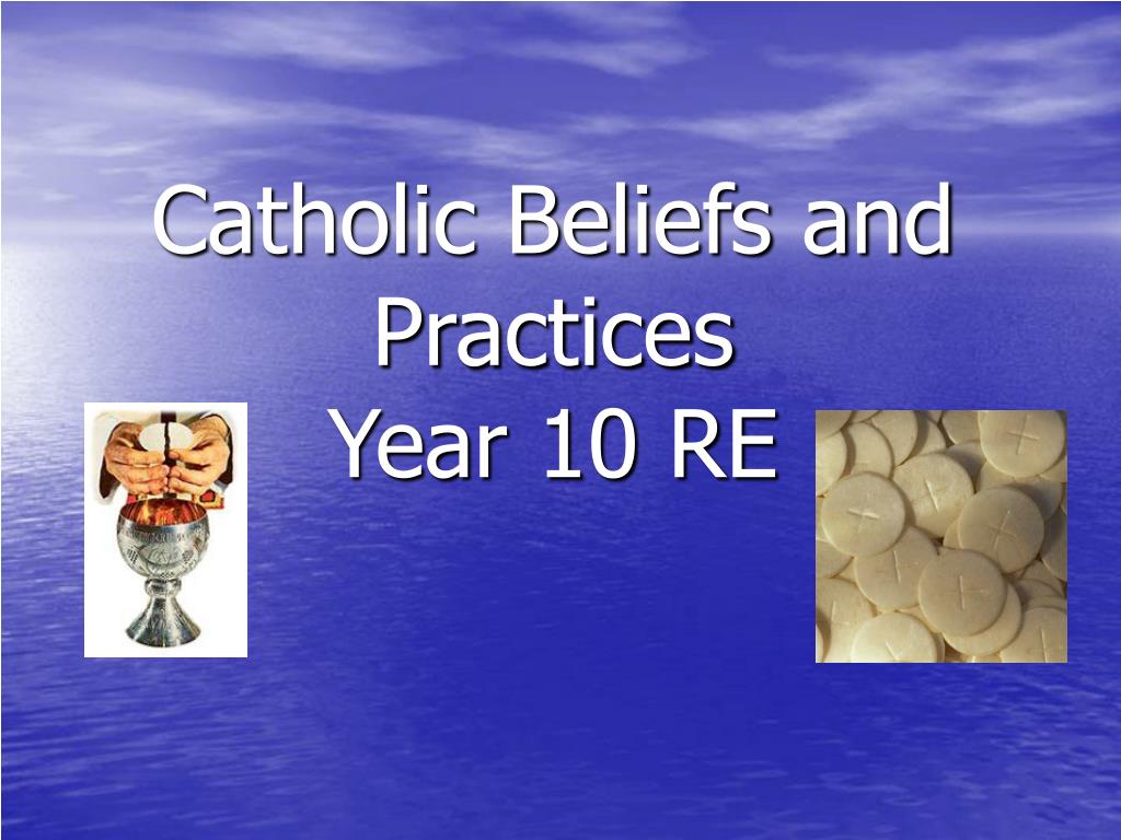 PPT - Catholic Beliefs and Practices Year 10 RE PowerPoint Presentation ...