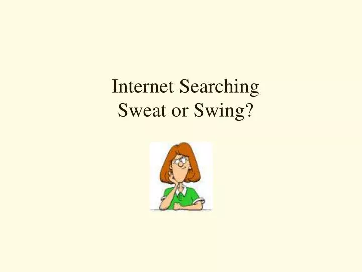 internet searching sweat or swing