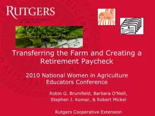 Transferring the Farm and Creating a Retirement Paycheck 2010 National Women in Agriculture Educators Conference