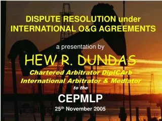 DISPUTE RESOLUTION under INTERNATIONAL O&amp;G AGREEMENTS