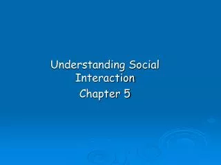 Understanding Social Interaction Chapter 5