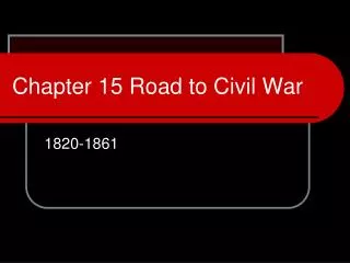 Chapter 15 Road to Civil War
