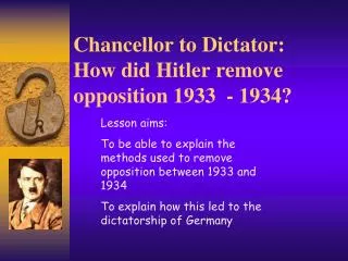 Chancellor to Dictator: How did Hitler remove opposition 1933 - 1934?