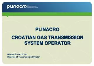 PLINACRO CROATIAN GAS TRANSMISSION SYSTEM OPERATOR