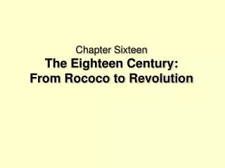 Chapter Sixteen The Eighteen Century: From Rococo to Revolution