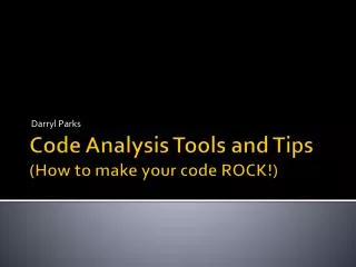 Code Analysis Tools and Tips (How to make your code ROCK!)