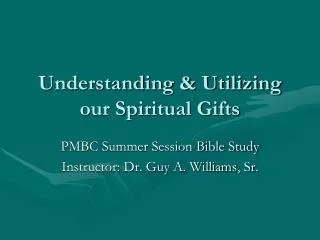 Understanding &amp; Utilizing our Spiritual Gifts