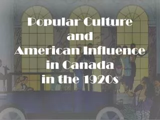 Popular Culture and American Influence in Canada in the 1920s