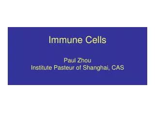 Immune Cells Paul Zhou Institute Pasteur of Shanghai, CAS