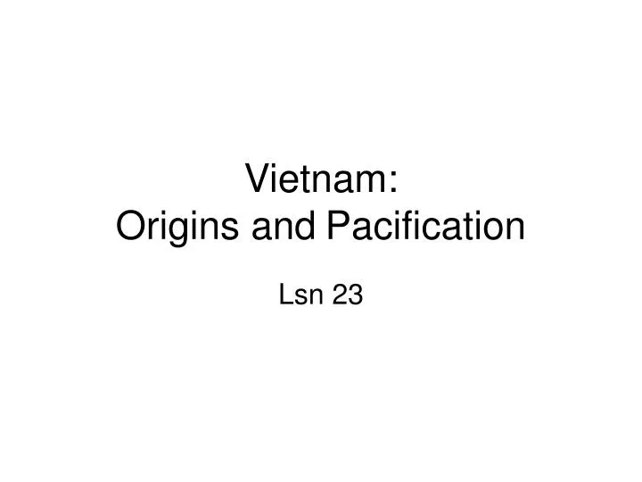 vietnam origins and pacification
