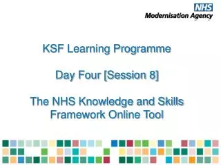 KSF Learning Programme Day Four [Session 8] The NHS Knowledge and Skills Framework Online Tool