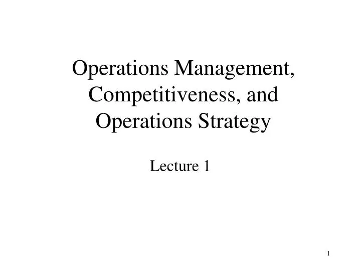 operations management competitiveness and operations strategy