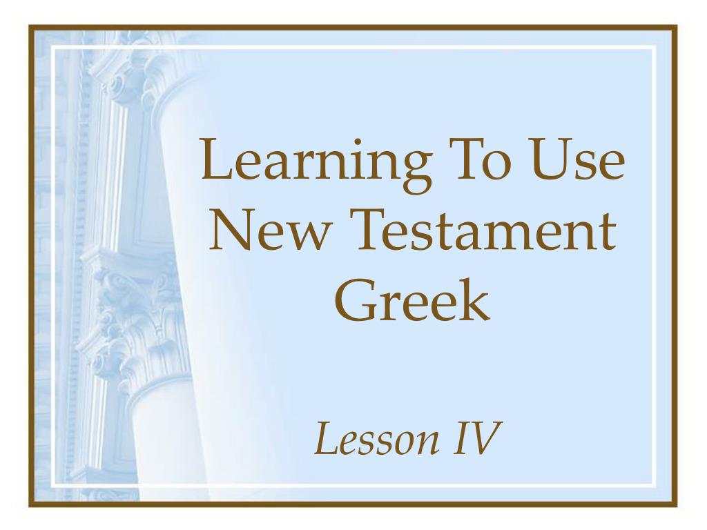 PPT - Learning To Use New Testament Greek PowerPoint Presentation, free ...