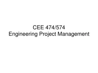 CEE 474/574 Engineering Project Management