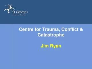 Centre for Trauma, Conflict &amp; Catastrophe Jim Ryan